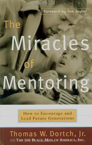 Seller image for The Miracles of Mentoring: How to Encourage and Lead Future Generations by Dortch, Thomas, Fine, Carla [Paperback ] for sale by booksXpress
