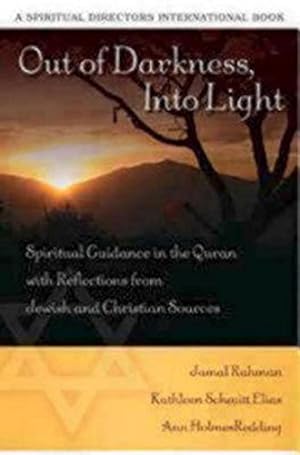 Seller image for Out of Darkness, Into Light: Spiritual Guidance in the Quran with Reflections from Jewish and Christian Sources (Spiritual Directors International) by Rahman, Jamal, Elias, Kathleen Schmitt, Redding, Ann Holmes [Paperback ] for sale by booksXpress