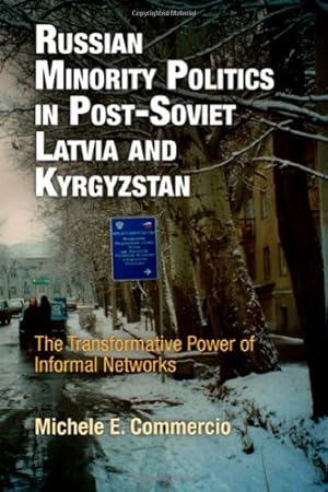 Image du vendeur pour Russian Minority Politics in Post-Soviet Latvia and Kyrgyzstan: The Transformative Power of Informal Networks (National and Ethnic Conflict in the 21st Century) by Commercio, Michele E. [Hardcover ] mis en vente par booksXpress