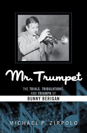 Bild des Verkufers fr Mr. Trumpet: The Trials, Tribulations, and Triumph of Bunny Berigan (Studies in Jazz) by Zirpolo, Michael P. [Paperback ] zum Verkauf von booksXpress