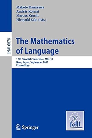 Imagen del vendedor de The Mathematics of Language: 12th Biennial Conference, MOL 12, Nara, Japan, September 6-8, 2011, Proceedings (Lecture Notes in Computer Science) [Soft Cover ] a la venta por booksXpress