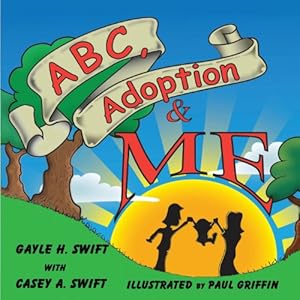 Seller image for ABC, Adoption & Me -- a Multi-cultural Picture Book for Adoptive Families by Swift, Gayle H., Swift, Casey Anne [Paperback ] for sale by booksXpress