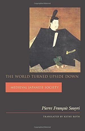 Bild des Verkufers fr The World Turned Upside Down: Medieval Japanese Society (Asia Perspectives: History, Society, and Culture) by Souyri, Pierre François [Paperback ] zum Verkauf von booksXpress