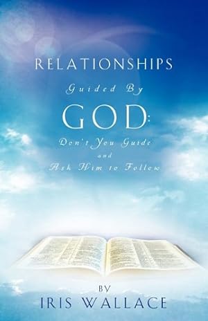 Bild des Verkufers fr RELATIONSHIPS GUIDED BY GOD: Don't You Guide and Ask Him to Follow by Wallace, Iris [Paperback ] zum Verkauf von booksXpress
