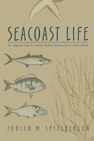 Seller image for Seacoast Life: An Ecological Guide to Natural Seashore Communities in North Carolina by Spitsbergen, Judith M. [Paperback ] for sale by booksXpress
