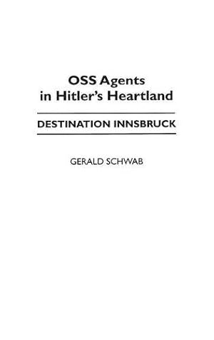 Bild des Verkufers fr OSS Agents in Hitler's Heartland: Destination Innsbruck by Schwab, Gerald [Hardcover ] zum Verkauf von booksXpress