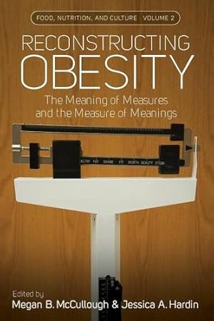 Bild des Verkufers fr Reconstructing Obesity: The Meaning of Measures and the Measure of Meanings (Food, Nutrition, and Culture) [Paperback ] zum Verkauf von booksXpress