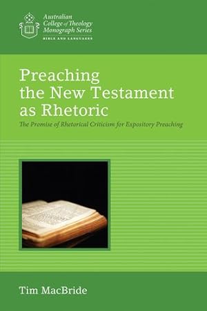 Bild des Verkufers fr Preaching the New Testament as Rhetoric: The Promise of Rhetorical Criticism for Expository Preaching (Australian College of Theology Monograph Series) [Soft Cover ] zum Verkauf von booksXpress