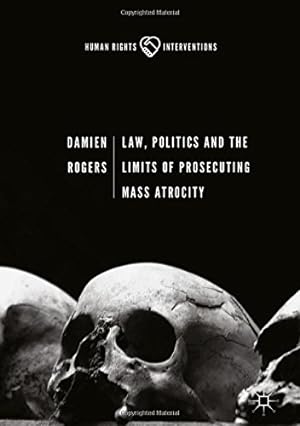 Seller image for Law, Politics and the Limits of Prosecuting Mass Atrocity (Human Rights Interventions) by Rogers, Damien [Hardcover ] for sale by booksXpress