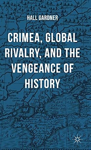 Image du vendeur pour Crimea, Global Rivalry, and the Vengeance of History by Gardner, Hall [Hardcover ] mis en vente par booksXpress