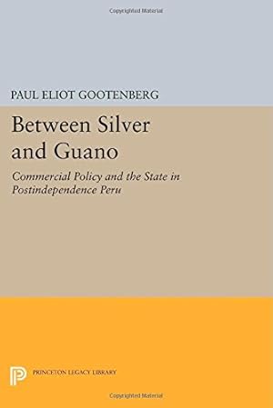 Bild des Verkufers fr Between Silver and Guano: Commercial Policy and the State in Postindependence Peru (Princeton Legacy Library) by Gootenberg, Paul Eliot [Paperback ] zum Verkauf von booksXpress