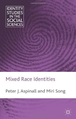 Seller image for Mixed Race Identities (Identity Studies in the Social Sciences) by Aspinall, Peter, Song, Miri [Hardcover ] for sale by booksXpress