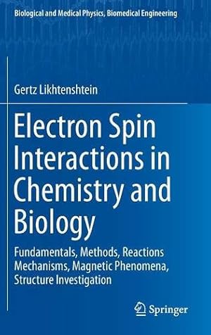 Seller image for Electron Spin Interactions in Chemistry and Biology: Fundamentals, Methods, Reactions Mechanisms, Magnetic Phenomena, Structure Investigation (Biological and Medical Physics, Biomedical Engineering) by Likhtenshtein, Gertz [Hardcover ] for sale by booksXpress