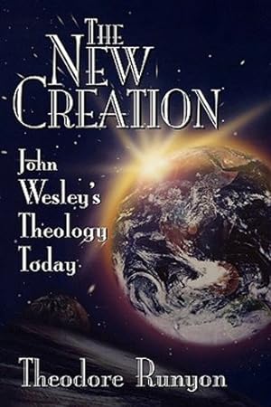 Imagen del vendedor de The New Creation: John Wesley's Theology Today by Runyon, Theodore [Paperback ] a la venta por booksXpress