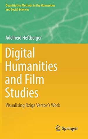 Seller image for Digital Humanities and Film Studies: Visualising Dziga Vertov's Work (Quantitative Methods in the Humanities and Social Sciences) [Hardcover ] for sale by booksXpress