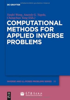 Seller image for Computational Methods for Applied Inverse Problems (Inverse and Ill-Posed Problems) by Yanfei Wang, Anatoly G. Yagola, Changchun Yang [Hardcover ] for sale by booksXpress