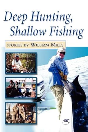 Imagen del vendedor de Deep Hunting, Shallow Fishing by Mills, William [Paperback ] a la venta por booksXpress