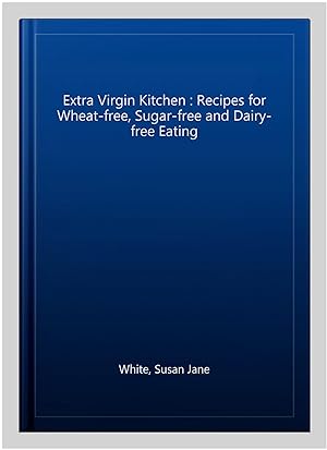 Immagine del venditore per Extra Virgin Kitchen : Recipes for Wheat-free, Sugar-free and Dairy-free Eating venduto da GreatBookPricesUK