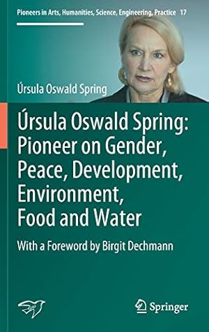 Bild des Verkufers fr rsula Oswald Spring: Pioneer on Gender, Peace, Development, Environment, Food and Water: With a Foreword by Birgit Dechmann (Pioneers in Arts, Humanities, Science, Engineering, Practice) by Oswald Spring, rsula [Hardcover ] zum Verkauf von booksXpress