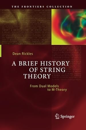 Imagen del vendedor de A Brief History of String Theory: From Dual Models to M-Theory (The Frontiers Collection) by Rickles, Dean [Paperback ] a la venta por booksXpress
