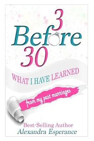 Seller image for 3 Before 30: What I Have Learned From My Past Marriages by Esperance, Alexandra [Paperback ] for sale by booksXpress