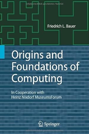 Image du vendeur pour Origins and Foundations of Computing: In Cooperation with Heinz Nixdorf MuseumsForum by Bauer, Friedrich L. [Hardcover ] mis en vente par booksXpress