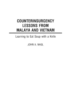 Imagen del vendedor de Counterinsurgency Lessons from Malaya and Vietnam: Learning to Eat Soup with a Knife by Nagl, John [Hardcover ] a la venta por booksXpress