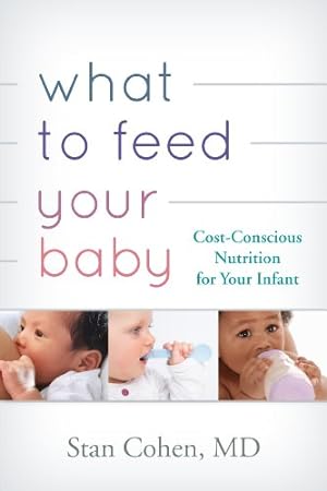 Imagen del vendedor de What to Feed Your Baby: Cost-Conscious Nutrition for Your Infant [Soft Cover ] a la venta por booksXpress