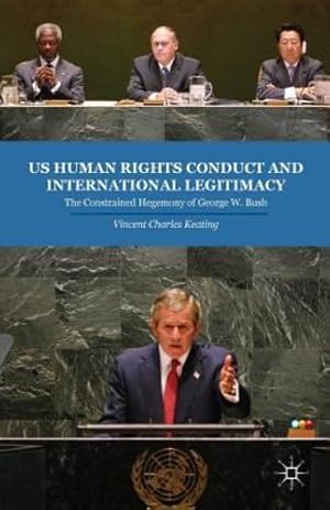 Immagine del venditore per US Human Rights Conduct and International Legitimacy: The Constrained Hegemony of George W. Bush by Keating, V. [Paperback ] venduto da booksXpress