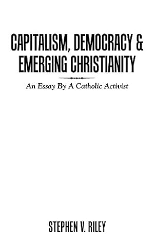 Immagine del venditore per Capitalism, Democracy & Emerging Christianity: An Essay by a Catholic Activist [Soft Cover ] venduto da booksXpress