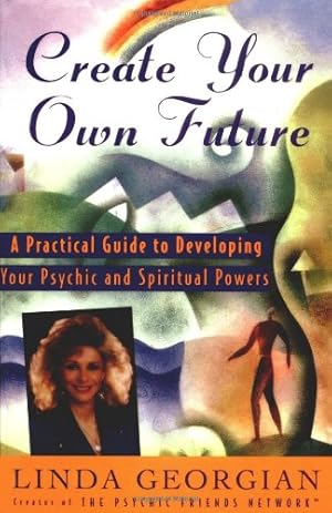 Immagine del venditore per Create Your Own Future: A Practical Guide to Developing Your Psychic and Spiritual Powers by Georgian, Linda [Paperback ] venduto da booksXpress