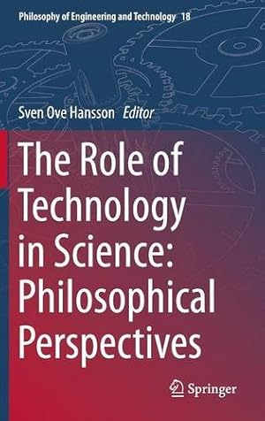 Imagen del vendedor de The Role of Technology in Science: Philosophical Perspectives (Philosophy of Engineering and Technology) [Hardcover ] a la venta por booksXpress