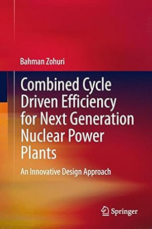 Seller image for Combined Cycle Driven Efficiency for Next Generation Nuclear Power Plants: An Innovative Design Approach by Zohuri, Bahman [Hardcover ] for sale by booksXpress