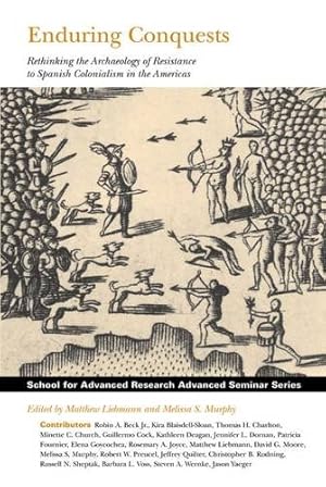 Image du vendeur pour Enduring Conquests: Rethinking the Archaeology of Resistance to Spanish Colonialism in the Americas (School for Advanced Research Advanced Seminar Series) [Soft Cover ] mis en vente par booksXpress