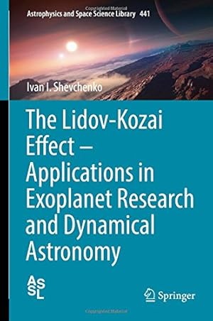Imagen del vendedor de The Lidov-Kozai Effect - Applications in Exoplanet Research and Dynamical Astronomy (Astrophysics and Space Science Library) by Shevchenko, Ivan I. [Hardcover ] a la venta por booksXpress
