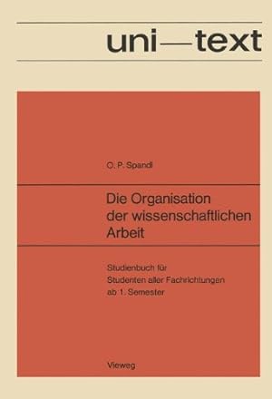 Seller image for Die Organisation der wissenschaftlichen Arbeit: Studienbuch für Studenten aller Fachrichtungen ab 1. Semester (uni-texte) (German Edition) by Spandl, Oskar Peter [Paperback ] for sale by booksXpress