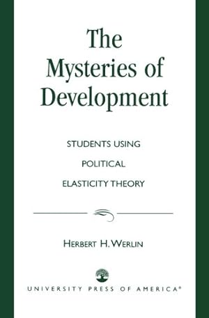Seller image for The Mysteries of Development: Studies Using Political Elasticity Theory by Werlin, Herbert H. [Paperback ] for sale by booksXpress