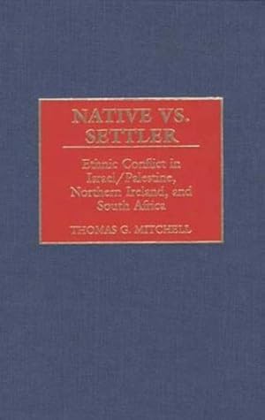 Seller image for Native vs. Settler: Ethnic Conflict in Israel/Palestine, Northern Ireland, and South Africa (Contributions in Military Studies) by Mitchell, Thomas G. [Hardcover ] for sale by booksXpress