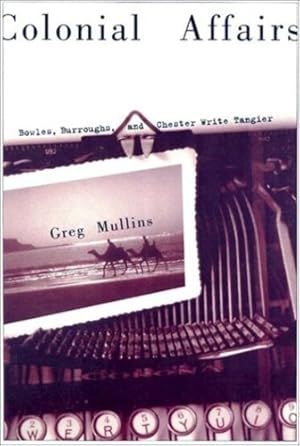 Image du vendeur pour Colonial Affairs: Bowles, Burroughs, and Chester Write Tangier by Mullins, Greg A. [Paperback ] mis en vente par booksXpress