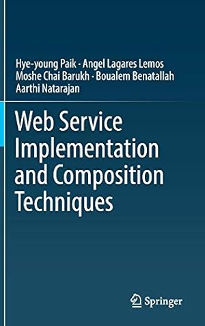 Seller image for Web Service Implementation and Composition Techniques by Paik, Hye-young, Lemos, Angel Lagares, Barukh, Moshe Chai, Benatallah, Boualem, Natarajan, Aarthi [Hardcover ] for sale by booksXpress