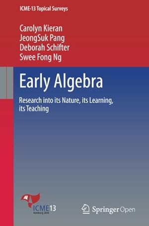 Seller image for Early Algebra: Research into its Nature, its Learning, its Teaching (ICME-13 Topical Surveys) by Kieran, Carolyn, Pang, JeongSuk, Schifter, Deborah, Ng, Swee Fong [Paperback ] for sale by booksXpress