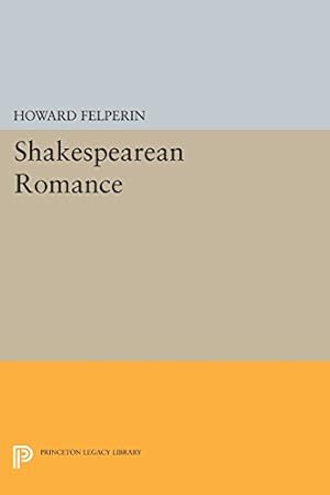 Seller image for Shakespearean Romance (Princeton Legacy Library) by Felperin, Howard [Paperback ] for sale by booksXpress