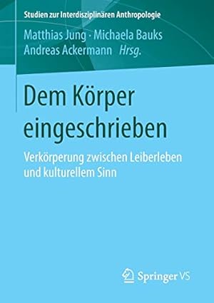 Seller image for Dem Körper eingeschrieben: Verkörperung zwischen Leiberleben und kulturellem Sinn (Studien zur Interdisziplinären Anthropologie) (German Edition) [Soft Cover ] for sale by booksXpress