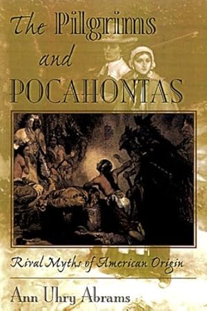 Seller image for The Pilgrims And Pocahontas: Rival Myths Of American Origin by Uhry Abrams, Ann, Abrams, Ann Uhry [Hardcover ] for sale by booksXpress