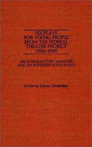 Imagen del vendedor de Six Plays for Young People from the Federal Theatre Project (1936-1939): An Introductory Analysis and Six Representative Plays (Documentary Reference Collections) by Swortzell, Lowell [Hardcover ] a la venta por booksXpress