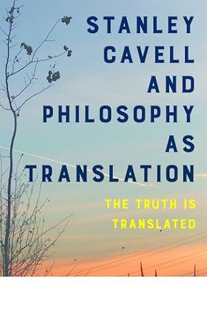 Image du vendeur pour Stanley Cavell and Philosophy as Translation: The Truth is Translated [Soft Cover ] mis en vente par booksXpress