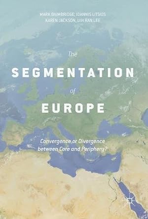 Seller image for The Segmentation of Europe: Convergence or Divergence between Core and Periphery? by Baimbridge, Mark, Litsios, Ioannis, Jackson, Karen, Lee, Uih Ran [Hardcover ] for sale by booksXpress
