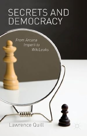 Immagine del venditore per Secrets and Democracy: From Arcana Imperii to WikiLeaks by Quill, L. [Hardcover ] venduto da booksXpress