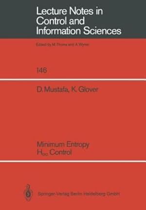 Seller image for Minimum Entropy H_ Control (Lecture Notes in Control and Information Sciences) by Mustafa, Denis, Glover, Keith [Paperback ] for sale by booksXpress