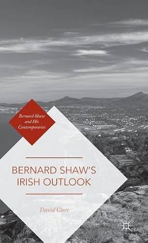 Seller image for Bernard Shaw's Irish Outlook (Bernard Shaw and His Contemporaries) by Clare, David [Hardcover ] for sale by booksXpress